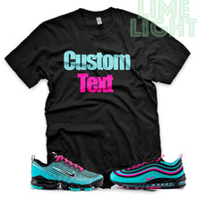 Load image into Gallery viewer, South Beach Hyper Turquoise/Pink Blast "CUSTOM TEXT" Vapormax Flyknit | Airmax Black or White Sneaker T-Shirt