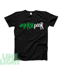 Load image into Gallery viewer, Green &quot;#HORSE POOR&quot; Equestrian T-Shirt
